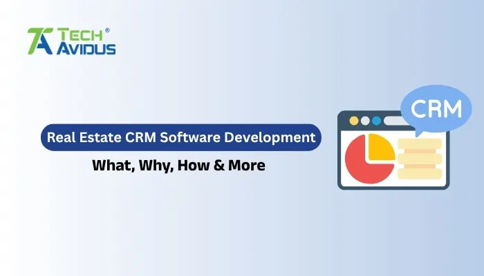 Real Estate CRM Software Development: What, Why, How & More